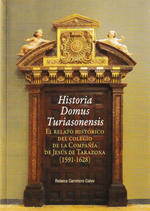 HISTORIA DOMUS TURIASONENSIS. EL RELATO HISTÓRICO DEL COLEGIO DE LA COMPAÑÍA DE