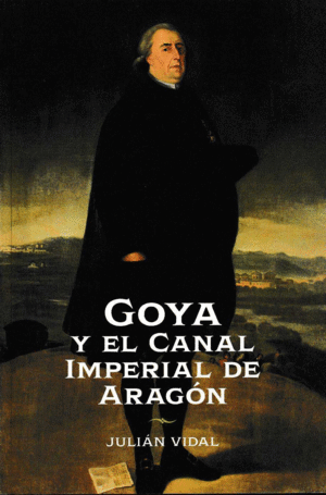 GOYA Y EL CANAL IMPERIAL DE ARAGÓN. ÉPOCA DE RAMON PIGNATELLI