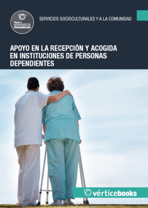 APOYO EN LA RECEPCIÓN Y ACOGIDA EN INSTITUCIONES DE PERSONAS DEPENDIENTES - UF01