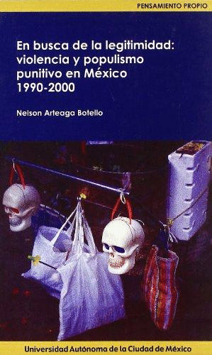 EN BUSCA DE LA LEGITIMIDAD: VIOLENCIA Y POPULISMO PUNITIVO EN MÉXICO 1990-2000